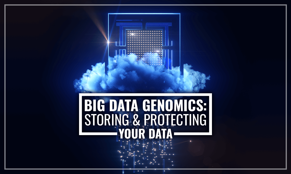Big Data Genomics: Storing & Protecting Your Data
